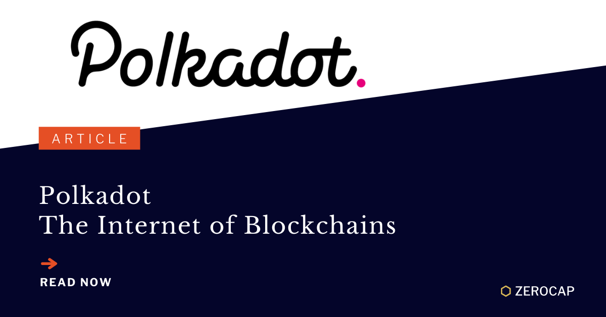 Polkadot - The Internet Of Blockchains - Zerocap