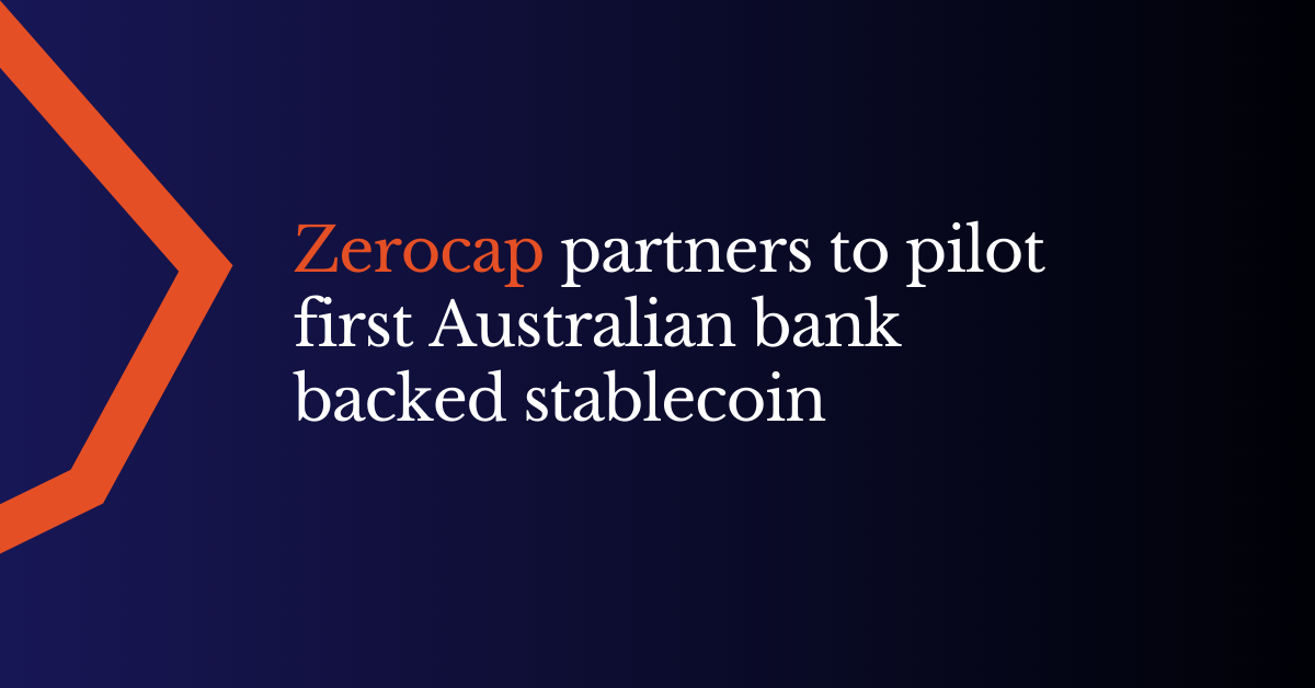 Zerocap partners to pilot first Australian bank backed stablecoin