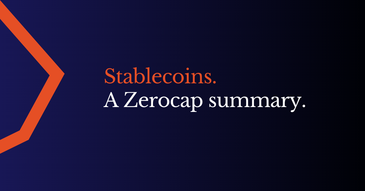 Stablecoins. A Zerocap summary.
