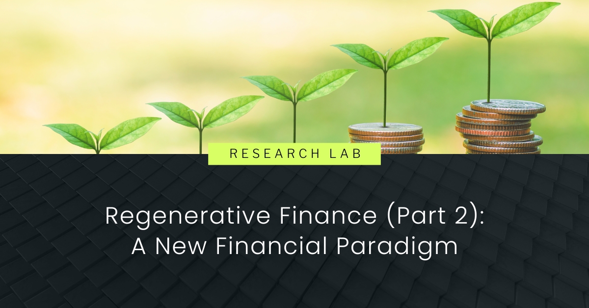 Regenerative Finance (Part 2): A New Financial Paradigm