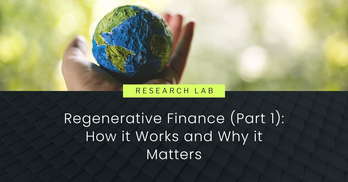 Regenerative Finance (Part 1): How it Works and Why it Matters